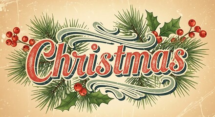 Vintage christmas greeting with festive holly and pine sprigs adorning the word christmas in a retro style