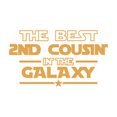 The Best Second Cousin In The Galaxy Funny Text Quote