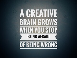 Inspirational quote design saying “A creative brain grows when you stop being afraid of being wrong.” Encouraging message on creativity, innovation, confidence, overcoming fear and growth mindset.