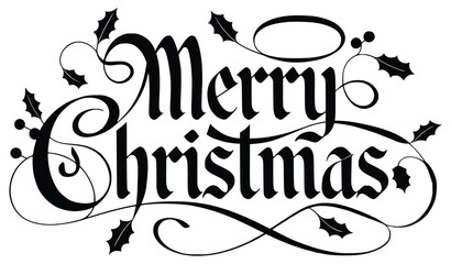 Festive Greetings: Artistic depiction of Merry Christmas written in an elegant, calligraphic font, complemented by sprigs of holly, embodying the spirit of the holiday season.