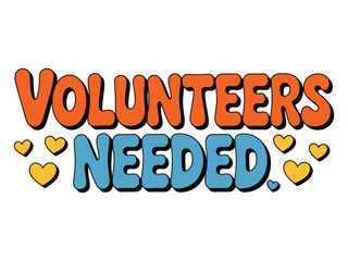 Brightly colored text reads 'VOLUNTEERS NEEDED' surrounded by yellow hearts, promoting community involvement and support.