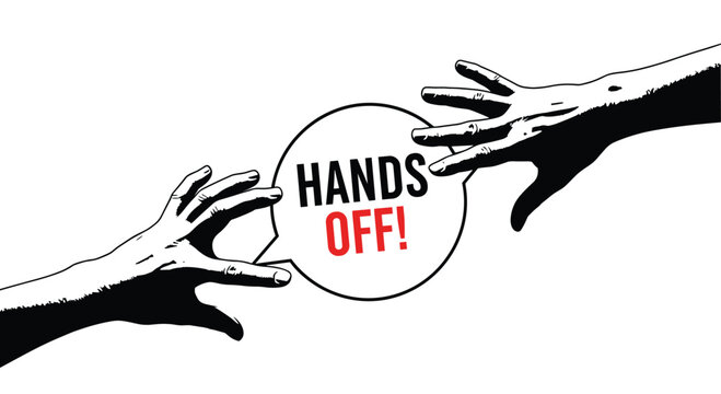 Powerful black and white graphic with two hands reaching for a speech bubble with the warning message hands off in bold text.