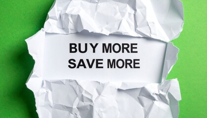 Torn paper revealing “BUY MORE SAVE MORE” on green.