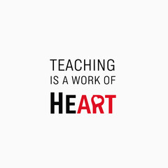 Teaching is a Work of Heart Love Passion Dedication Inspiration Education