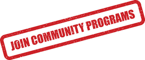 Grunge textured rubber stamp displaying JOIN COMMUNITY PROGRAMS to promote involvement in local events and public initiatives