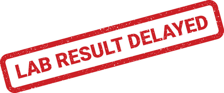 Textured red rectangular stamp with the clear message LAB RESULT DELAYED indicating a postponement or waiting period for medical test outcomes