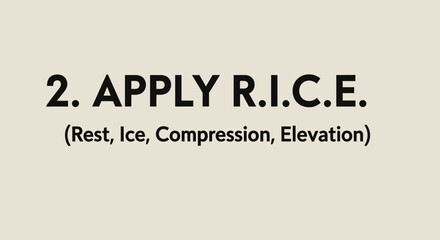 Text graphic displaying 2 apply rice rest, ice, compression, elevation as first aid instruction for injury treatment