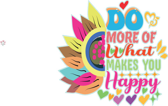 Inspirational quote do more of what makes you happy with colorful sunflower design - Powered by Adobe