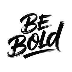 Be bold handwritten phrase on white background inspirational quote lettering isolated on white background, Vector, illustration