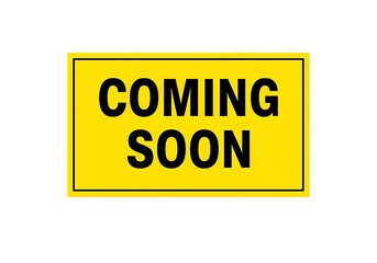 Yellow "coming soon" rectangular sign with bold black text and a clean black border, signaling an upcoming event, product, or service