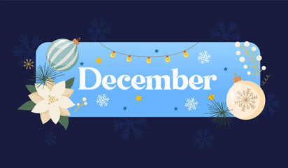 Seasonal winter picture with lettering December in rounded rectangle with scattered snowflakes, glowing Christmas garland, poinsettia flower, Christmas ornaments, green pine branches etc.