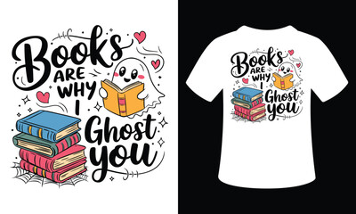 Books Are Why I Ghost You Vector Typography illustration tshirt Design