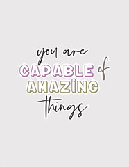 Fototapeta premium Capable of Amazing Things. Empowering vector illustration sticker for self-belief, potential, and encouragement