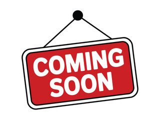 A red sign with white lettering reads 'COMING SOON' and hangs from a black cord against a white background.