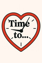 Stylized clock inside a red heart outline with black hands and bold text &ldquo;Time to...&rdquo;. Symbolic concept of love, emotion, and motivation. Ideal for lifestyle, romantic, or inspirational themes.