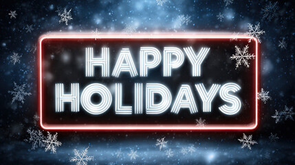 Glowing neon holiday sign with bright white letters reading happy holidays surrounded by falling snowflakes