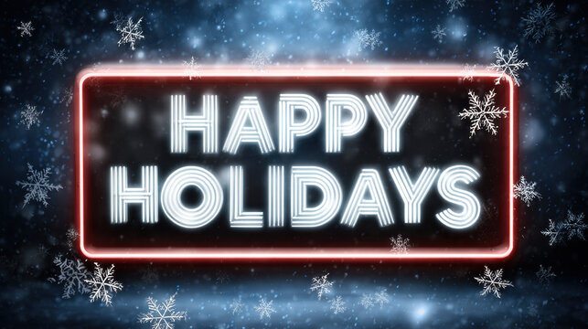Glowing neon holiday sign with bright white letters reading happy holidays surrounded by falling snowflakes