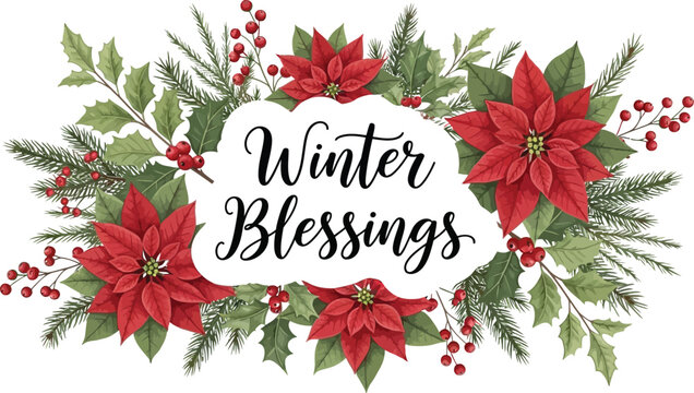 Festive winter blessings text surrounded by beautiful red poinsettia flower and evergreen branch arrangement
