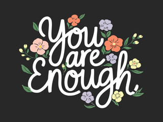 Inspirational You Are Enough Hand-lettered Design with Flowers