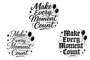 Stylish Calligraphy Designs. Make Every Moment Count. Create a calligraphy lettering illustration of the