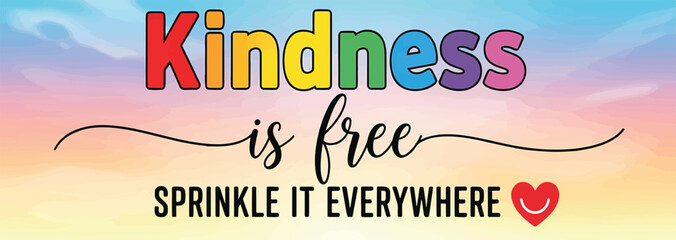 Inspirational message: Kindness is free. Sprinkle it everywhere against a pastel sky background. The word Kindness is rainbow-colored.