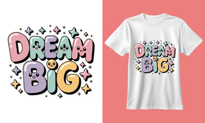Inspirational dream big text design with colorful bubbly letters and sparkling stars perfect for t shirt graphics and motivational posters