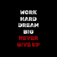work hard, dream big, never give up, Motivational message, text design, typography