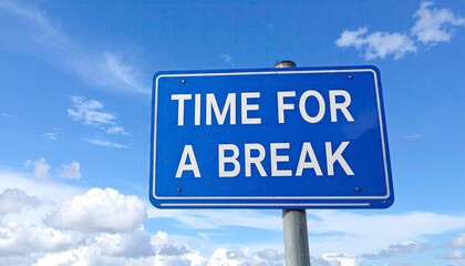 Time for a Break - A Reminder to Pause and Recharge.