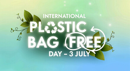 Plastic Bag Free Day: Green Leaves, Recycle Symbols, and Soft Gradient Glow Promoting Sustainability and Global Awareness &ndash; July 3