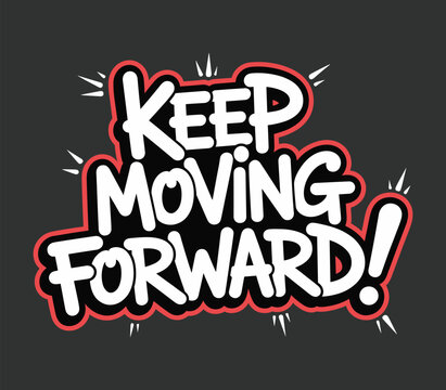 Keep moving forward motivation inspirational quote positive thinking encouragement graphic design art t-shirt design