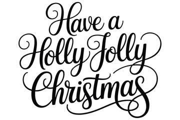 Have a holly jolly christmas ornate calligraphy in black