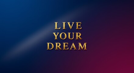 Shimmering golden letters Live Your Dream