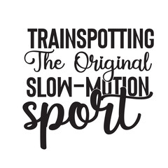 trainspotting it&rsquo;s not just a hobby,it&rsquo;s a track record