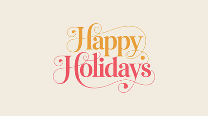 decorative happy holidays text illustration in cursive orange and pink font on cream background for festive greeting