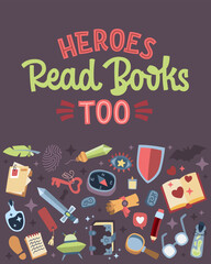 Heroes Read Books Too. Motivational typography on the theme of reading.&nbsp;The lettering is complemented by illustrations representing popular literary genres. Suitable for libraries, book-related events