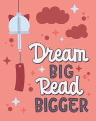 Dream Big Read Bigger. The typography with playful, rounded letters with a mix of bold and flowing styles. Decor includes a wind catcher, clouds, and star shapes. Сolors are soft and dreamlike.