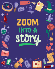Zoom Into A Story.  A design featuring custom typography and whimsical illustrations. The motivational reading-themed lettering is surrounded by imagery evoking mystical literary genres and adventures