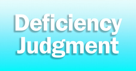 Bold text on white and cyan blue gradient background declares Deficiency Judgment, a stark warning for financial decisions