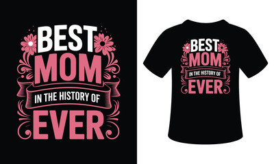 Best Mom in the History of Ever t-shirt design 
