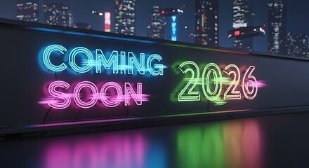 Vibrant neon sign displaying coming soon 2026 against a blurred cityscape at night with reflections