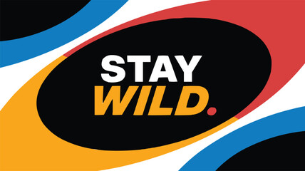 Bold motivational typography poster with stay wild text and abstract colour waves in modern geometric graphic composition