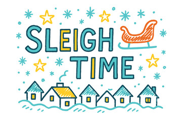 Fototapeta premium Sleigh Ride Sketch. Sleigh Time — Doodle / Sketch: hand-drawn uneven letters; doodled sleigh, rooftops, stars,