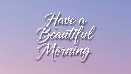 White cursive text have a beautiful morning on a gradient purple and pink background image design