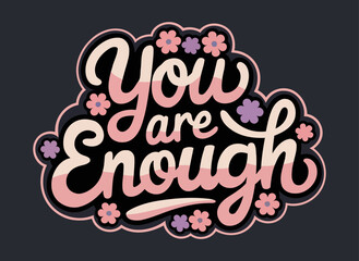 You are Enough uplifting typography design with playful script and pastel floral elements for self-empowerment