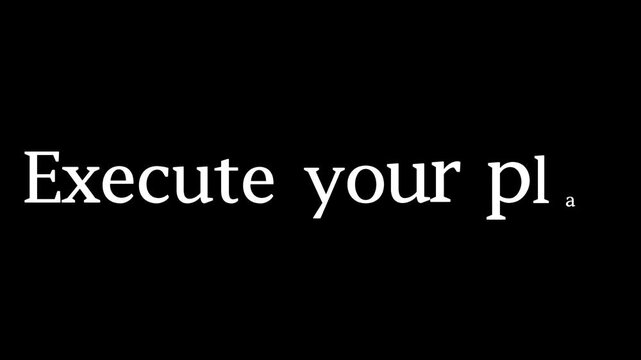 Execute your plan text in white font on a black background for motivation and inspiration use now