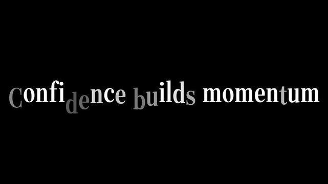 White text on black background stating confidence builds momentum in a serif typeface font