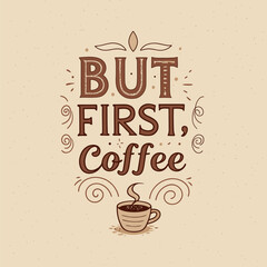 Charming vintage style coffee quote poster design, perfect for cafes and coffee lovers, featuring rustic typography and a steaming cup for a warm, inviting feel