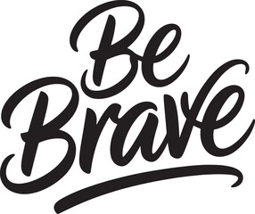 Be brave positive quote inspirational motivation slogan message handwritten lettering