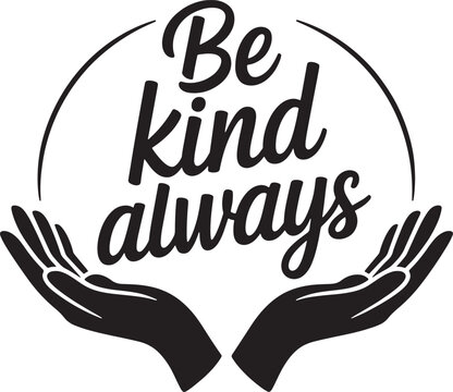 Be kind always lettering quote phrase with circle hands concept caring support help