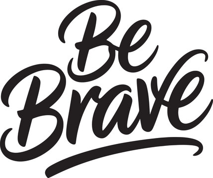 Be brave positive quote inspirational motivation slogan message handwritten lettering
